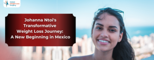 Johanna Ntoi's Transformative Weight Loss Journey: A New Beginning in Mexico